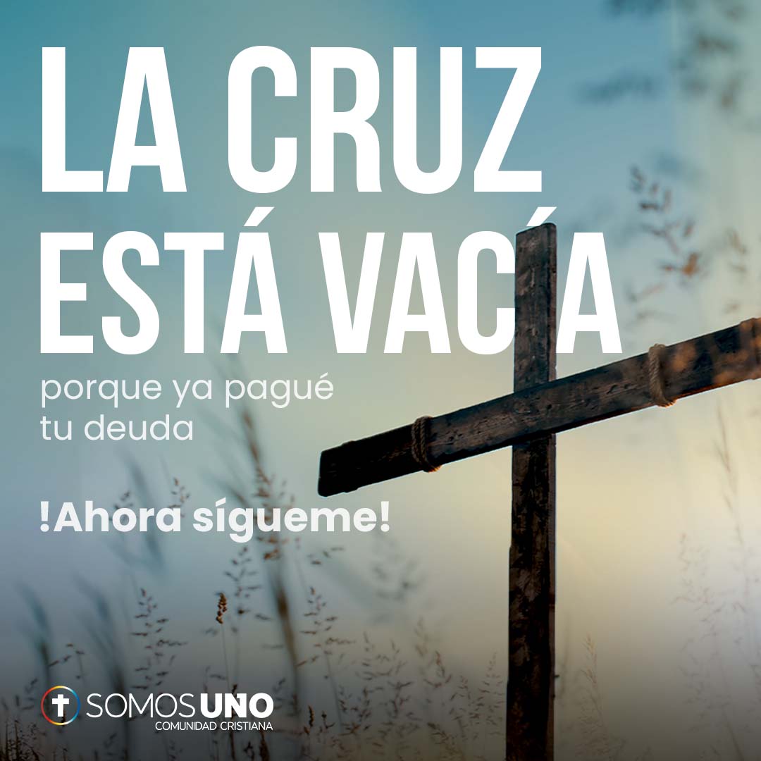 SOMOS UNO La cruz esta vacia 7 de Abril 2023